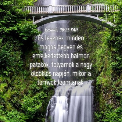 Picture 04 - Ézsaiás 30:25 KAR - És lesznek minden magas hegyen és emelkedettebb - Bible Verse Picture