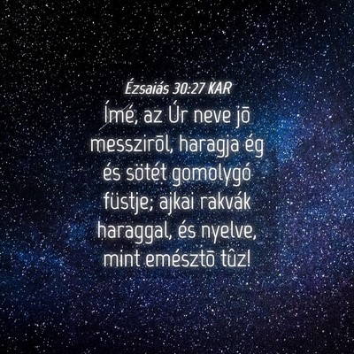 Picture 04 - Ézsaiás 30:27 KAR - Ímé, az Úr neve jõ messzirõl, haragja ég - Bible Verse Picture