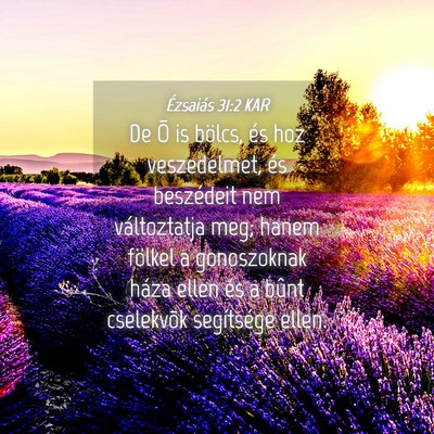 Picture 04 - Ézsaiás 31:2 KAR - De Õ is bölcs, és hoz veszedelmet, és - Bible Verse Picture