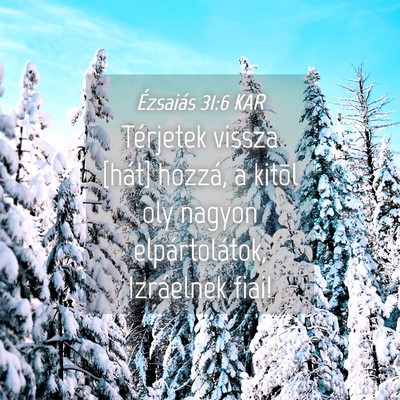 Picture 04 - Ézsaiás 31:6 KAR - Térjetek vissza [hát] hozzá, a kitõl oly - Bible Verse Picture