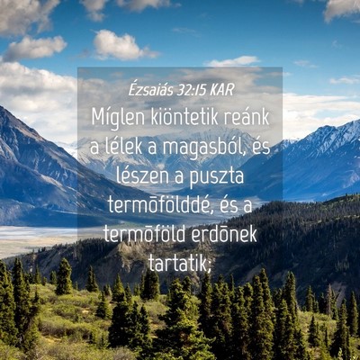 Picture 04 - Ézsaiás 32:15 KAR - Míglen kiöntetik reánk a lélek a magasból, - Bible Verse Picture