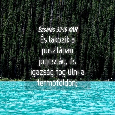 Picture 04 - Ézsaiás 32:16 KAR - És lakozik a pusztában jogosság, és igazság - Bible Verse Picture