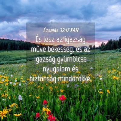 Picture 04 - Ézsaiás 32:17 KAR - És lesz az igazság mûve békesség, és az - Bible Verse Picture
