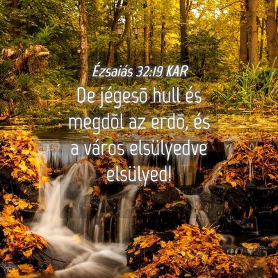 Picture 04 - Ézsaiás 32:19 KAR - De jégesõ hull és megdõl az erdõ, és a - Bible Verse Picture