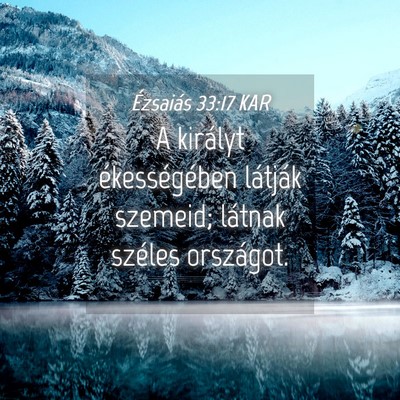 Picture 04 - Ézsaiás 33:17 KAR - A királyt ékességében látják szemeid; - Bible Verse Picture
