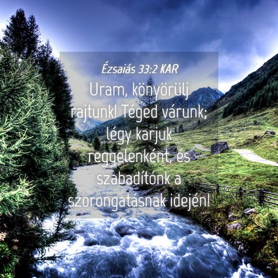 Picture 04 - Ézsaiás 33:2 KAR - Uram, könyörülj rajtunk! Téged várunk; légy - Bible Verse Picture