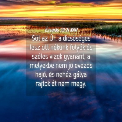 Picture 04 - Ézsaiás 33:21 KAR - Sõt az Úr, a dicsõséges lesz ott nékünk - Bible Verse Picture