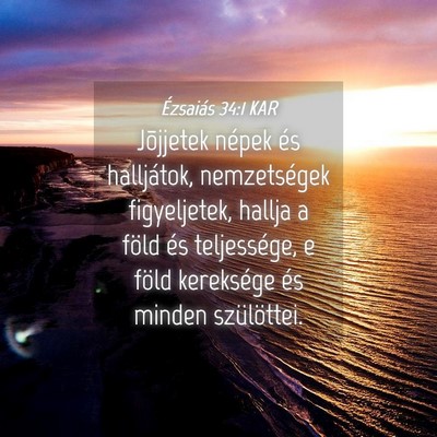 Picture 04 - Ézsaiás 34:1 KAR - Jõjjetek népek és halljátok, nemzetségek - Bible Verse Picture