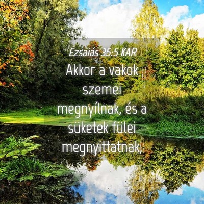 Picture 04 - Ézsaiás 35:5 KAR - Akkor a vakok szemei megnyílnak, és a süketek - Bible Verse Picture