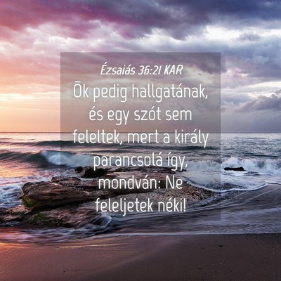 Picture 04 - Ézsaiás 36:21 KAR - Õk pedig hallgatának, és egy szót sem - Bible Verse Picture