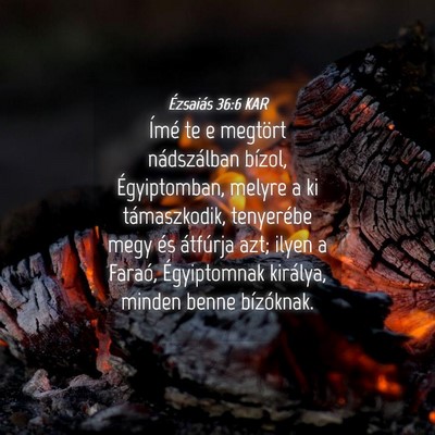 Picture 04 - Ézsaiás 36:6 KAR - Ímé te e megtört nádszálban bízol, - Bible Verse Picture