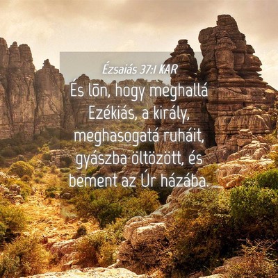 Picture 04 - Ézsaiás 37:1 KAR - És lõn, hogy meghallá Ezékiás, a király, - Bible Verse Picture