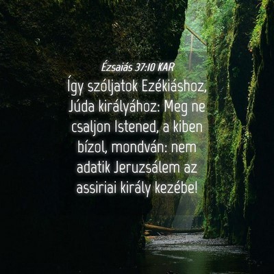 Picture 04 - Ézsaiás 37:10 KAR - Így szóljatok Ezékiáshoz, Júda királyához: - Bible Verse Picture