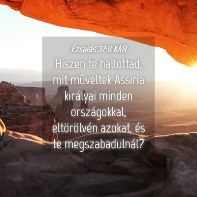 Picture 04 - Ézsaiás 37:11 KAR - Hiszen te hallottad, mit mûveltek Assiria - Bible Verse Picture