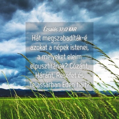 Picture 04 - Ézsaiás 37:12 KAR - Hát megszabadíták-é azokat a népek istenei, - Bible Verse Picture