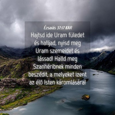 Picture 04 - Ézsaiás 37:17 KAR - Hajtsd ide Uram füledet és halljad, nyisd meg - Bible Verse Picture