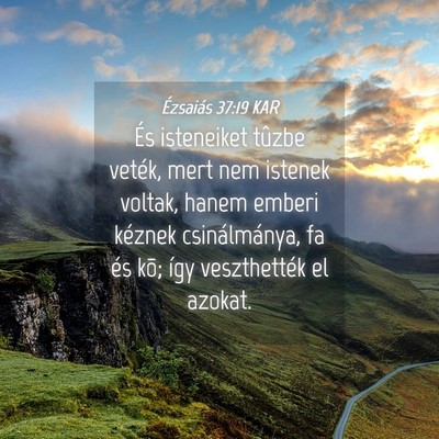 Picture 04 - Ézsaiás 37:19 KAR - És isteneiket tûzbe veték, mert nem istenek - Bible Verse Picture