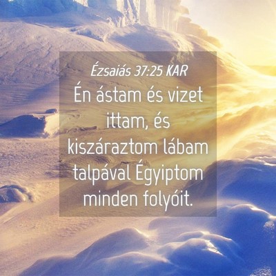 Picture 04 - Ézsaiás 37:25 KAR - Én ástam és vizet ittam, és kiszáraztom - Bible Verse Picture