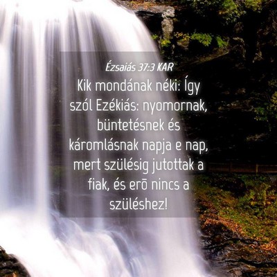 Picture 04 - Ézsaiás 37:3 KAR - Kik mondának néki: Így szól Ezékiás: - Bible Verse Picture