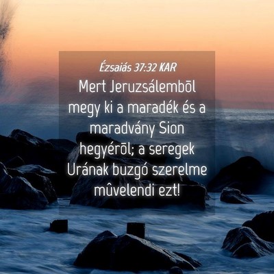 Picture 04 - Ézsaiás 37:32 KAR - Mert Jeruzsálembõl megy ki a maradék és a - Bible Verse Picture