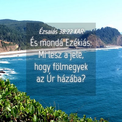 Picture 04 - Ézsaiás 38:22 KAR - És mondá Ezékiás: Mi lesz a jele, hogy - Bible Verse Picture