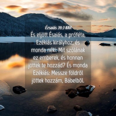 Picture 04 - Ézsaiás 39:3 KAR - És eljött Ésaiás, a próféta, Ezékiás - Bible Verse Picture