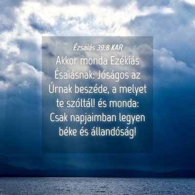 Picture 04 - Ézsaiás 39:8 KAR - Akkor monda Ezékiás Ésaiásnak: Jóságos az - Bible Verse Picture