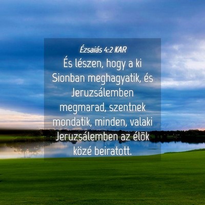 Picture 04 - Ézsaiás 4:2 KAR - És lészen, hogy a ki Sionban meghagyatik, és - Bible Verse Picture