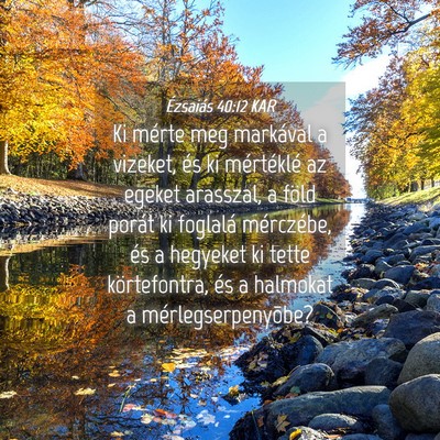 Picture 04 - Ézsaiás 40:12 KAR - Ki mérte meg markával a vizeket, és ki - Bible Verse Picture