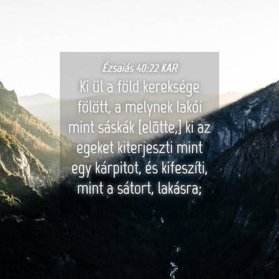 Picture 04 - Ézsaiás 40:22 KAR - Ki ül a föld kereksége fölött, a melynek - Bible Verse Picture
