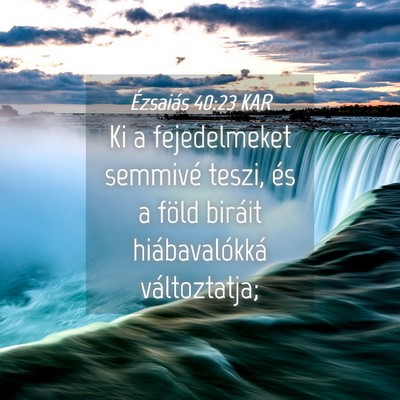 Picture 04 - Ézsaiás 40:23 KAR - Ki a fejedelmeket semmivé teszi, és a föld - Bible Verse Picture