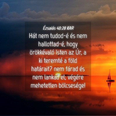 Picture 04 - Ézsaiás 40:28 KAR - Hát nem tudod-é és nem hallottad-é, hogy - Bible Verse Picture