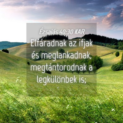 Picture 04 - Ézsaiás 40:30 KAR - Elfáradnak az ifjak és meglankadnak, - Bible Verse Picture
