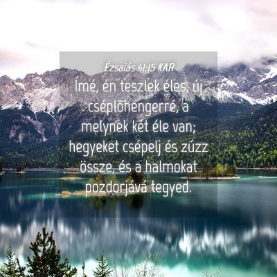 Picture 04 - Ézsaiás 41:15 KAR - Ímé, én teszlek éles, új cséplõhengerré, - Bible Verse Picture