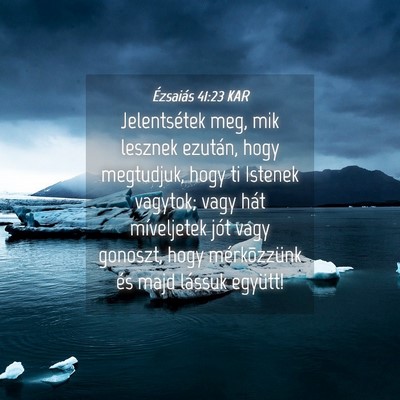 Picture 04 - Ézsaiás 41:23 KAR - Jelentsétek meg, mik lesznek ezután, hogy - Bible Verse Picture