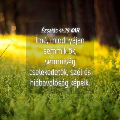 Picture 04 - Ézsaiás 41:29 KAR - Ímé, mindnyájan semmik õk, semmiség - Bible Verse Picture