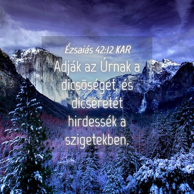 Picture 04 - Ézsaiás 42:12 KAR - Adják az Úrnak a dicsõséget, és dicséretét - Bible Verse Picture