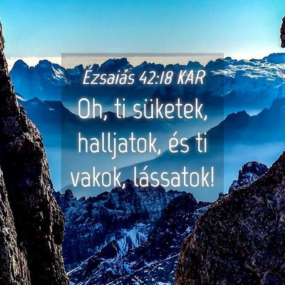 Picture 04 - Ézsaiás 42:18 KAR - Oh, ti süketek, halljatok, és ti vakok, - Bible Verse Picture