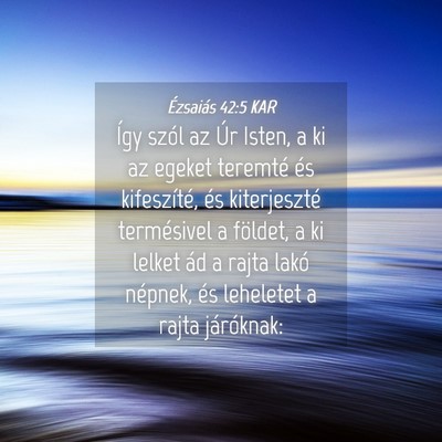 Picture 04 - Ézsaiás 42:5 KAR - Így szól az Úr Isten, a ki az egeket teremté - Bible Verse Picture