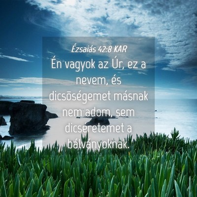 Picture 04 - Ézsaiás 42:8 KAR - Én vagyok az Úr, ez a nevem, és dicsõségemet - Bible Verse Picture