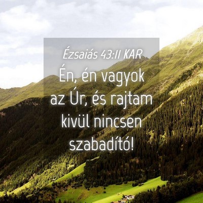 Picture 04 - Ézsaiás 43:11 KAR - Én, én vagyok az Úr, és rajtam kivül nincsen - Bible Verse Picture