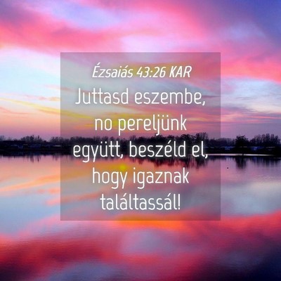 Picture 04 - Ézsaiás 43:26 KAR - Juttasd eszembe, no pereljünk együtt, beszéld - Bible Verse Picture