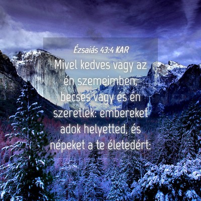Picture 04 - Ézsaiás 43:4 KAR - Mivel kedves vagy az én szemeimben, becses vagy - Bible Verse Picture