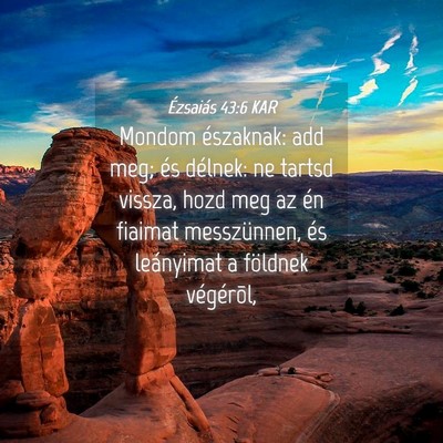 Picture 04 - Ézsaiás 43:6 KAR - Mondom északnak: add meg; és délnek: ne tartsd - Bible Verse Picture