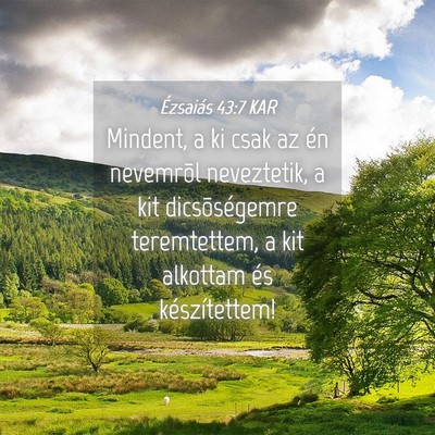 Picture 04 - Ézsaiás 43:7 KAR - Mindent, a ki csak az én nevemrõl neveztetik, a - Bible Verse Picture