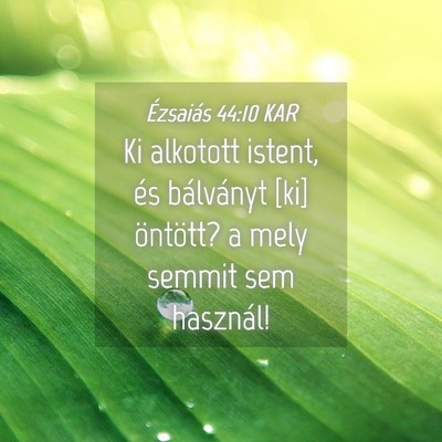 Picture 04 - Ézsaiás 44:10 KAR - Ki alkotott istent, és bálványt [ki] öntött? - Bible Verse Picture
