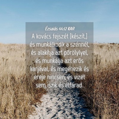 Picture 04 - Ézsaiás 44:12 KAR - A kovács fejszét [készít,] és munkálkodik a - Bible Verse Picture