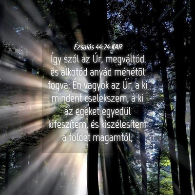 Picture 04 - Ézsaiás 44:24 KAR - Így szól az Úr, megváltód és alkotód - Bible Verse Picture