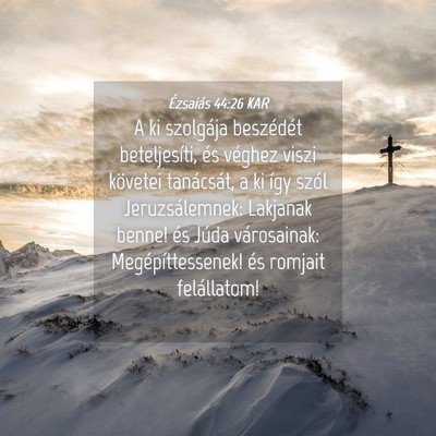 Picture 04 - Ézsaiás 44:26 KAR - A ki szolgája beszédét beteljesíti, és - Bible Verse Picture
