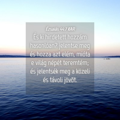 Picture 04 - Ézsaiás 44:7 KAR - És ki hirdetett hozzám hasonlóan? jelentse meg - Bible Verse Picture